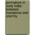 Portraiture in Early India: Between Transience and Eternity