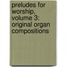 Preludes for Worship, Volume 3: Original Organ Compositions door Gordon Young