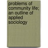 Problems of Community Life; An Outline of Applied Sociology door Seba Eldridge