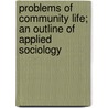 Problems of Community Life; An Outline of Applied Sociology by Seba Eldridge