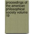 Proceedings of the American Philosophical Society Volume 19