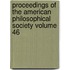 Proceedings of the American Philosophical Society Volume 46