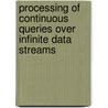 Processing of Continuous Queries over Infinite Data Streams door Ehsan Vossough