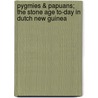 Pygmies & Papuans; The Stone Age To-Day In Dutch New Guinea door Alexander Frederick Richmond Wollaston