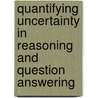 Quantifying Uncertainty in Reasoning and Question Answering door Tony Abou-Assaleh