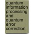 Quantum Information Processing And Quantum Error Correction