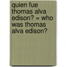 Quien Fue Thomas Alva Edison? = Who Was Thomas Alva Edison? door Margaret Frith