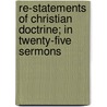 Re-Statements Of Christian Doctrine; In Twenty-Five Sermons door Henry Whitney Bellows