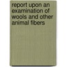 Report Upon an Examination of Wools and Other Animal Fibers door William McMurtrie