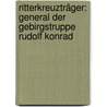 Ritterkreuzträger: General der Gebirgstruppe Rudolf Konrad door Roland Kaltenegger