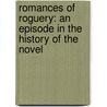 Romances of Roguery: an Episode in the History of the Novel by Frank Wadleigh Chandler