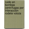 Ruido en Bombas Centrífugas por Interacción Rodete Voluta by Javier Perez Castillo