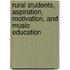 Rural Students, Aspiration, Motivation, and Music Education