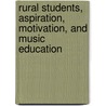 Rural Students, Aspiration, Motivation, and Music Education door James Sheek