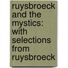 Ruysbroeck and the Mystics: with Selections from Ruysbroeck by Maurice Maeterlinck
