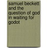 Samuel Beckett and the question of God in Waiting for Godot door Patricia Patkovszky