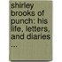 Shirley Brooks of Punch: His Life, Letters, and Diaries ...