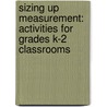 Sizing Up Measurement: Activities for Grades K-2 Classrooms door Vicki Bachman