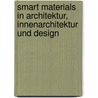 Smart Materials in Architektur, Innenarchitektur und Design door Axel Ritter