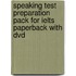 Speaking Test Preparation Pack For Ielts Paperback With Dvd
