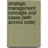 Strategic Management: Concepts And Cases [With Access Code]