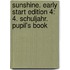 Sunshine. Early Start Edition 4: 4. Schuljahr. Pupil's Book