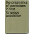 The Pragmatics Of Corrections In First Language Acquisition