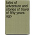 Tales of Adventure and Stories of Travel of Fifty Years Ago