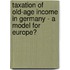 Taxation of Old-Age Income in Germany - a Model for Europe?