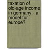 Taxation of Old-Age Income in Germany - a Model for Europe? door Heinz-Gerd Horlemann