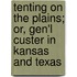 Tenting on the Plains; Or, Gen'l Custer in Kansas and Texas