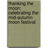 Thanking the Moon: Celebrating the Mid-Autumn Moon Festival by Grace Lin