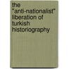 The "Anti-Nationalist" Liberation of Turkish Historiography door AsligüL. Berktay