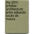 The 2011 Pritzker Architecture Prize Eduardo Souto De Moura