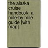 The Alaska Cruise Handbook: A Mile-By-Mile Guide [With Map] door Joe Upton