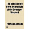 The Banks Of The Boro; A Chronicle Of The County Of Wexford door Patrick Kennedy