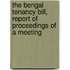 The Bengal Tenancy Bill, Report of Proceedings of a Meeting