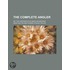 The Complete Angler; Or, the Contemplative Man's Recreation
