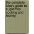 The Complete Idiot's Guide to Sugar-Free Cooking and Baking