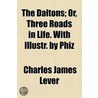 The Daltons; Or, Three Roads in Life. with Illustr. by Phiz door Charles James Lever