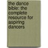 The Dance Bible: The Complete Resource for Aspiring Dancers
