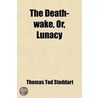 The Death-Wake, Or, Lunacy; A Necromaunt, in Three Chimeras by Thomas Tod Stoddart