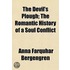 The Devil's Plough; The Romantic History of a Soul Conflict