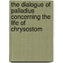 The Dialogue Of Palladius Concerning The Life Of Chrysostom