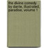 The Divine Comedy By Dante, Illustrated, Paradise, Volume 1
