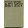 The Divine Comedy By Dante, Illustrated, Paradise, Volume 1 by Alighieri Dante Alighieri