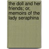 The Doll and Her Friends; Or, Memoirs of the Lady Seraphina door R. H 1802-1884 Horne