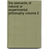The Elements of Natural or Experimental Philosophy Volume 2 by Tiberius Cavallo