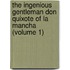 The Ingenious Gentleman Don Quixote of La Mancha (Volume 1)