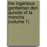 The Ingenious Gentleman Don Quixote of La Mancha (Volume 1) by Miguel de Cervantes Y. Saavedra